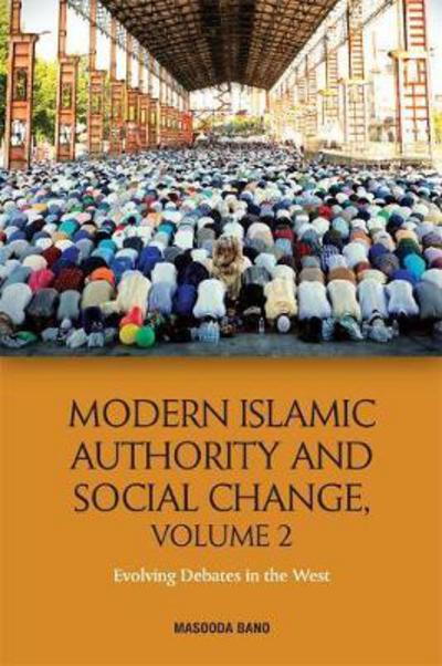 Cover for Masooda Bano · Modern Islamic Authority and Social Change, Volume 2: Evolving Debates in the West (Hardcover Book) (2018)