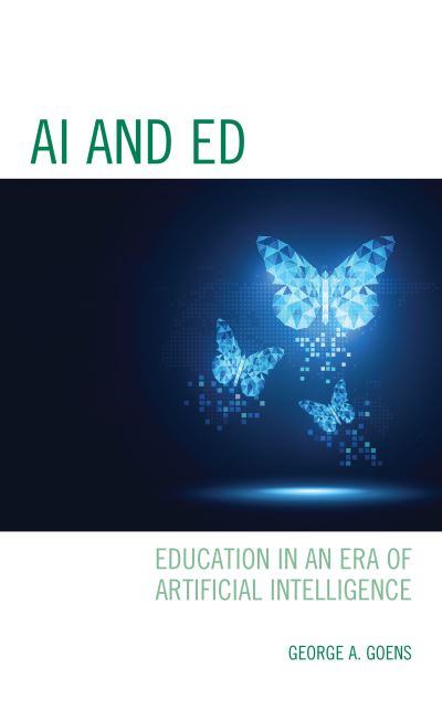 Cover for George A. Goens · AI and Ed: Education in an Era of Artificial Intelligence (Inbunden Bok) (2021)