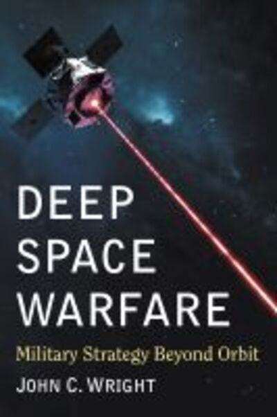 Cover for John C. Wright · Deep Space Warfare: Military Strategy Beyond Orbit (Paperback Book) (2019)