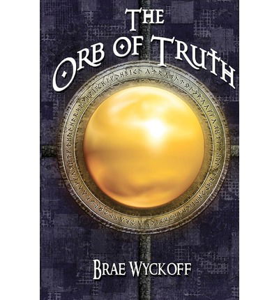 Cover for Brae Wyckoff · The Orb of Truth (Paperback Book) (2012)