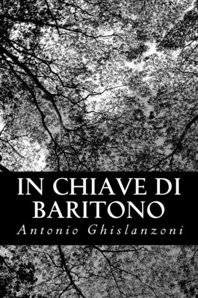 In Chiave Di Baritono - Antonio Ghislanzoni - Livros - Createspace - 9781479368266 - 22 de setembro de 2012