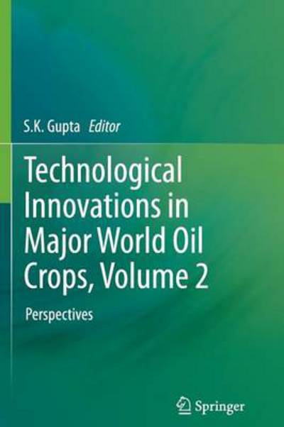 Cover for S K Gupta · Technological Innovations in Major World Oil Crops, Volume 2: Perspectives (Paperback Book) [2012 edition] (2014)