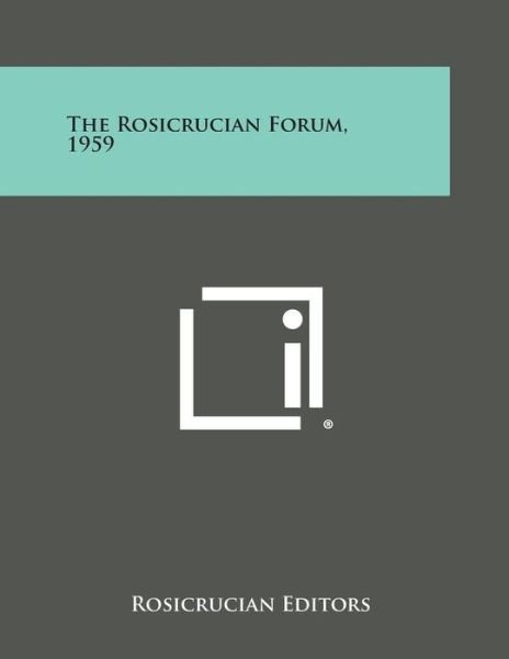 The Rosicrucian Forum, 1959 - Rosicrucian Editors - Books - Literary Licensing, LLC - 9781494022266 - October 27, 2013