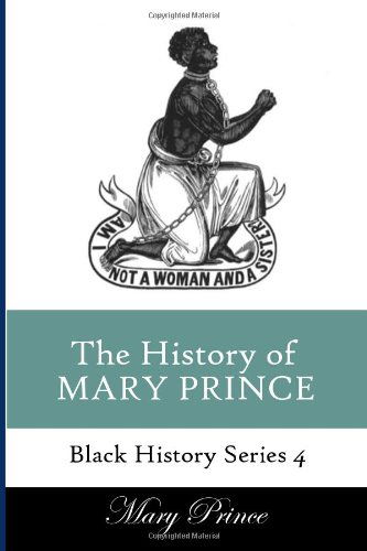 Cover for Mary Prince · History of Mary Prince: a Slave Narrative (Black History Series) (Volume 4) (Paperback Book) (2013)