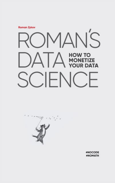 Cover for Roman Zykov · Roman's Data Science How to monetize your data (Hardcover Book) (2021)