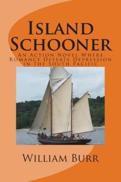 Cover for William Burr · Island Schooner: an Action Novel Where Romance Defeats Depression in the South Pacific (Paperback Bog) (2014)