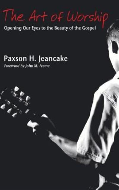 Cover for Paxson Jeancake · The Art of Worship (Hardcover Book) (2006)