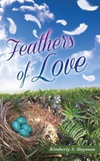 Cover for Kimberly S Slayman · Feathers of Love (Book) (2016)