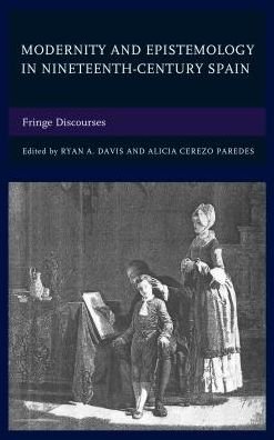 Cover for Ryan A. Davis · Modernity and Epistemology in Nineteenth-Century Spain: Fringe Discourses (Gebundenes Buch) (2016)