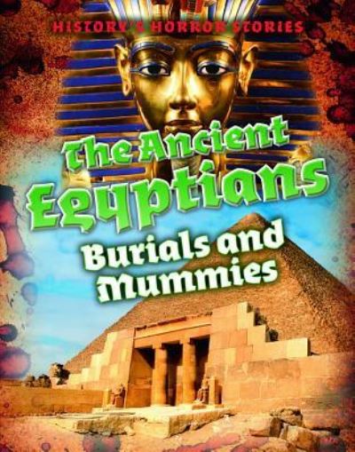 Cover for Louise A Spilsbury · The Ancient Egyptians: Burials and Mummies (Paperback Book) (2019)