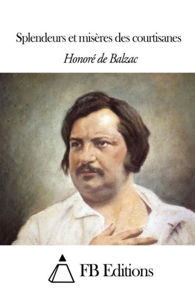 Splendeurs et Miseres Des Courtisanes - Honore De Balzac - Books - Createspace - 9781503290266 - November 18, 2014