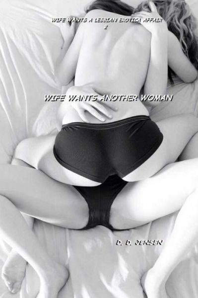 Wife Wants Another Woman - D D Jensen - Książki - Createspace - 9781508505266 - 15 lutego 2015