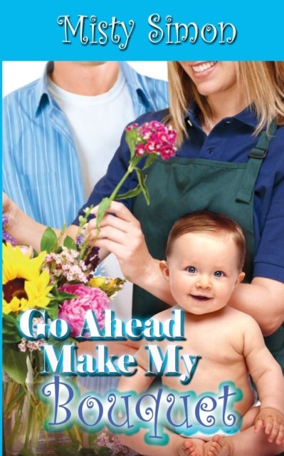 Cover for Misty Simon · Go Ahead, Make My Bouquet (Paperback Book) (2015)