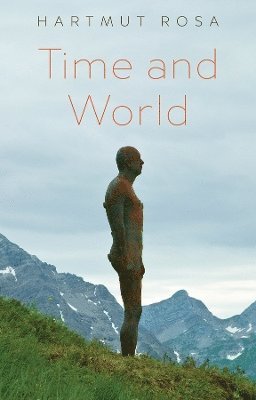 Cover for Rosa, Hartmut (Friedrich Schiller University Jena, Germany; Max Weber Center for Advanced Cultural and Social Studies, Erfurt, Germany) · Time and World (Hardcover Book) (2025)