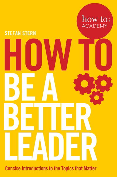 Cover for Stefan Stern · How to: Be a Better Leader - How To: Academy (Paperback Book) (2019)