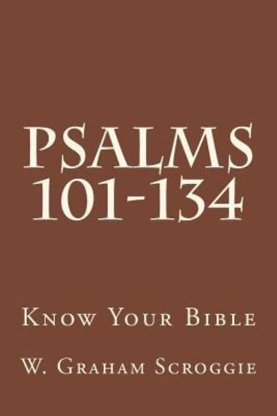 Cover for W Graham Scroggie · Psalms 101-134: a Comprehensive Analysis of the Psalms (Paperback Book) (2015)