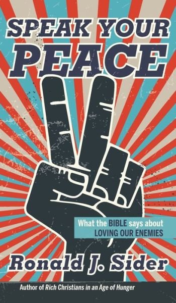 Cover for Ronald J. Sider · Speak Your Peace What the Bible Says about Loving Our Enemies (Book) (2020)