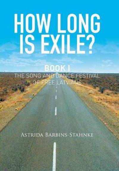 Cover for Astrida Barbins-Stahnke · How Long Is Exile?: Book I: the Song and Dance Festival of Free Latvians (Gebundenes Buch) (2015)