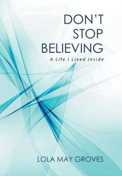 Cover for Lola May Groves · Don't Stop Believing (Hardcover Book) (2015)