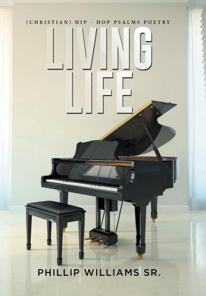 Cover for Sr Phillip Williams · Living Life (Hardcover Book) (2015)
