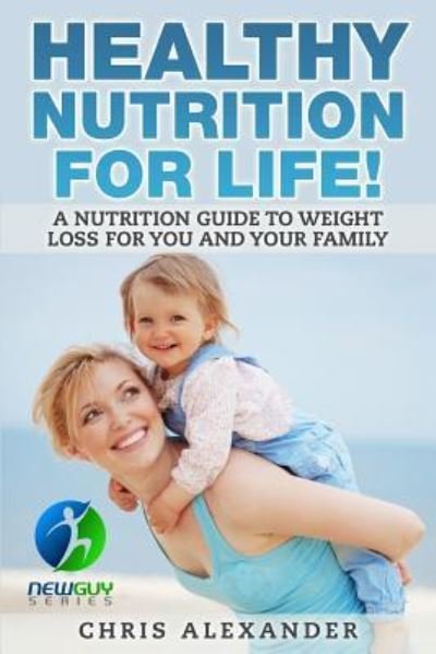 Cover for Chris Alexander · Healthy Nutrition For Life! (Pocketbok) (2015)