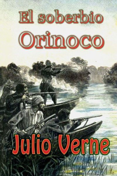 El Soberbio Orinoco - Julio Verne - Books - Createspace - 9781514768266 - June 30, 2015