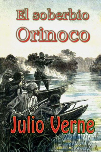 El Soberbio Orinoco - Julio Verne - Książki - Createspace - 9781514768266 - 30 czerwca 2015