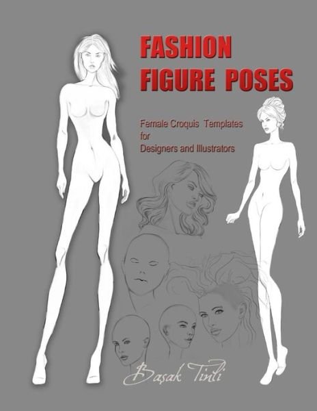 Fashion Figure Poses: Female Croquis Templates for Designers and Illustrators - Basak Tinli - Libros - Createspace - 9781514838266 - 6 de julio de 2015