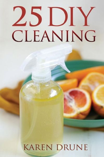 Cover for Karen Drune · 25 Diy Cleaning Recipes (Paperback Book) (2015)