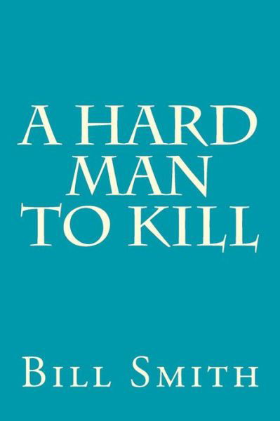 Cover for Bill Smith · A Hard Man to Kill (Paperback Book) (2015)