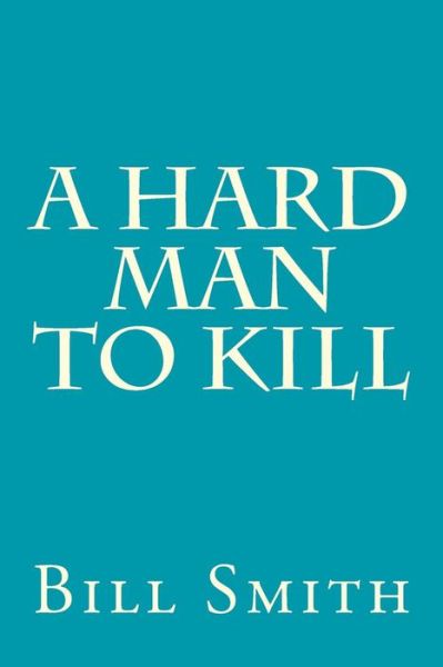 Cover for Bill Smith · A Hard Man to Kill (Taschenbuch) (2015)