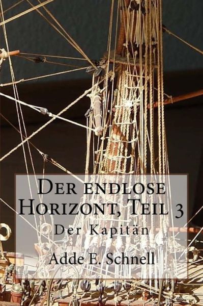 Cover for Adde Erich Schnell · Der Endlose Horizont, Teil 3: Der Kapitan (Paperback Book) (2015)