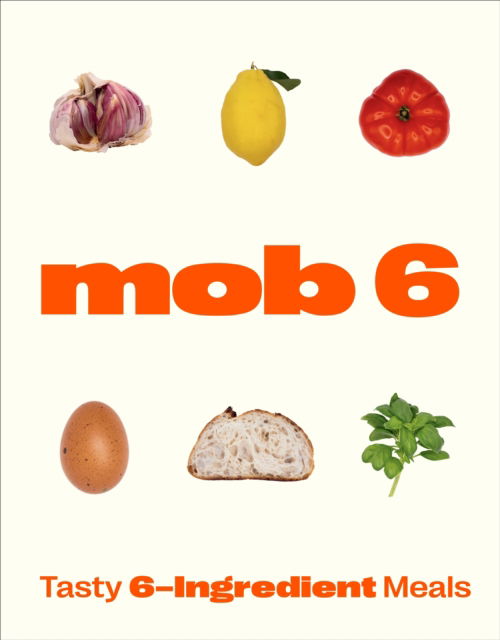 Cover for Mob · Mob 6: Tasty 6-Ingredient Meals (Hardcover bog) (2023)