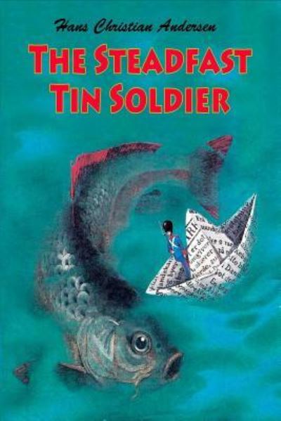 The Steadfast Tin Soldier - Hans Christian Andersen - Books - CreateSpace Independent Publishing Platf - 9781530243266 - February 25, 2016