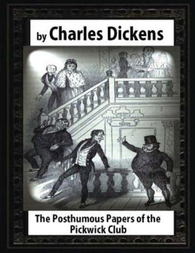 Cover for Charles Dickens · The Posthumous Papers of the Pickwick Club,by Charles Dickens (Paperback Book) (2016)