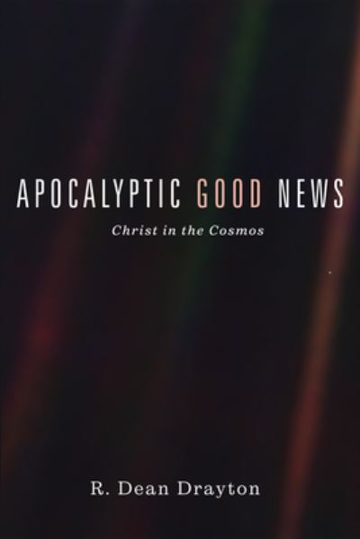 Cover for R Dean Drayton · Apocalyptic Good News: Christ in the Cosmos (Paperback Book) (2019)