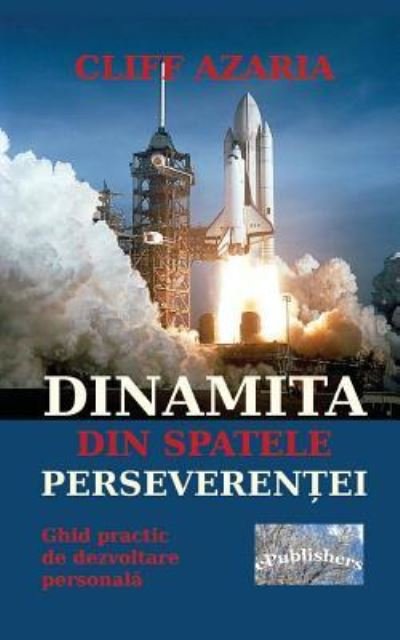 Cover for Cliff Azaria · Dinamita Din Spatele Perseverentei (Pocketbok) (2016)