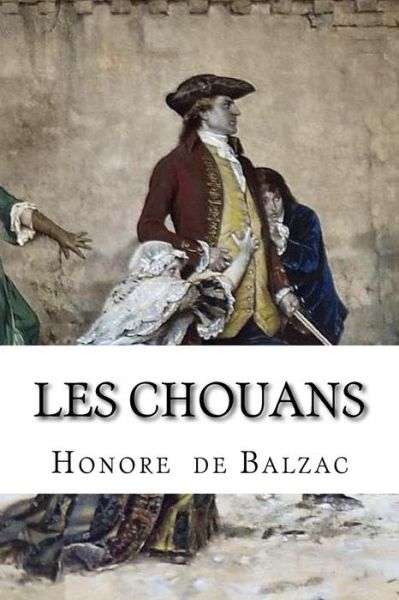 Les Chouans - Honore De Balzac - Books - Createspace Independent Publishing Platf - 9781533495266 - May 28, 2016