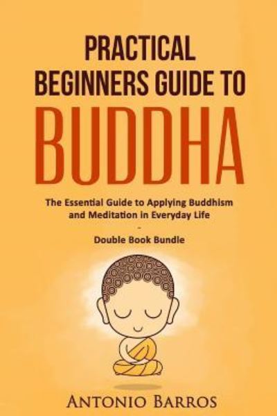 Cover for Antonio Barros · Practical Beginners Guide to Buddha (Paperback Book) (2016)