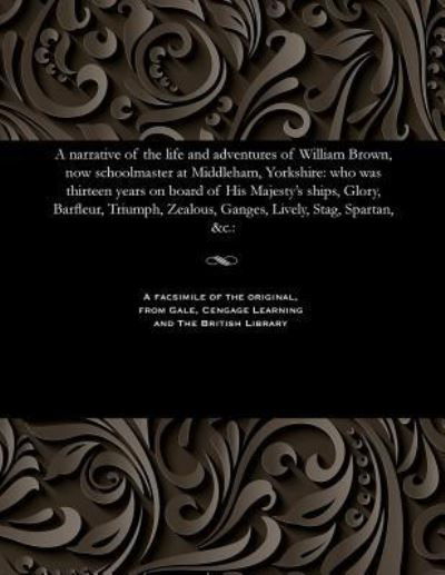 Cover for William Schoolmaster at Middleha Brown · A Narrative of the Life and Adventures of William Brown, Now Schoolmaster at Middleham, Yorkshire (Paperback Book) (1901)