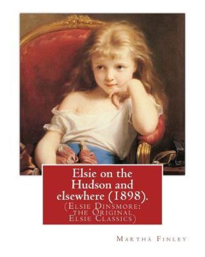 Cover for Martha Finley · Elsie on the Hudson and Elsewhere (1898). by (Paperback Book) (2016)