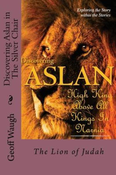 Discovering Aslan in 'the Silver Chair' by C. S. Lewis - Dr Geoff Waugh - Livros - Createspace Independent Publishing Platf - 9781539815266 - 26 de novembro de 2016