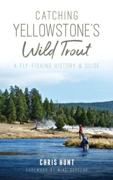 Cover for Chris Hunt · Catching Yellowstone's Wild Trout (Hardcover bog) (2019)