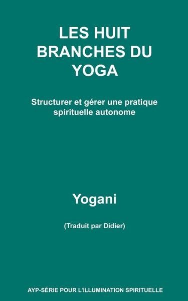 Cover for Yogani · LES HUIT BRANCHES DU YOGA - Structurer et gerer une pratique spirituelle autonome (Taschenbuch) (2016)