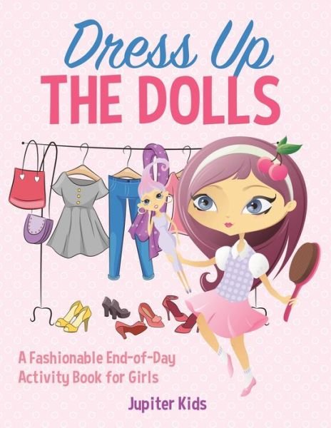 Cover for Jupiter Kids · Dress Up The Dolls - A Fashionable End-of-Day Activity Book for Girls (Paperback Bog) (2018)