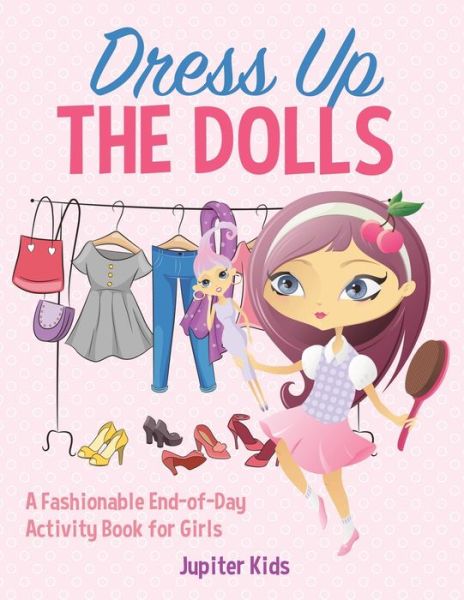 Cover for Jupiter Kids · Dress Up The Dolls - A Fashionable End-of-Day Activity Book for Girls (Paperback Book) (2018)