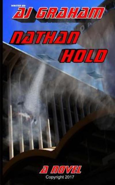 Nathan Hold - A Novel - Mr a J Graham - Bücher - Createspace Independent Publishing Platf - 9781542912266 - 16. Juni 2017