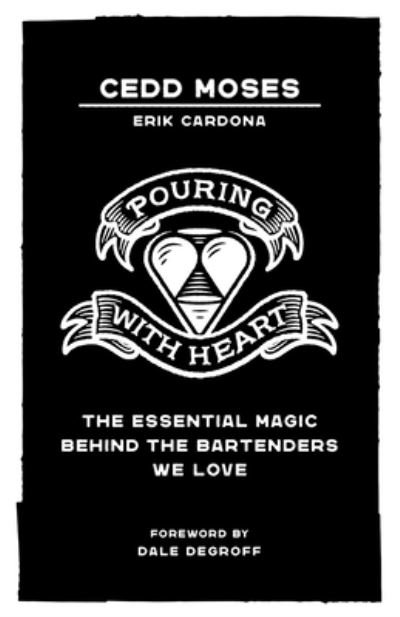Cover for Cedd Moses · Pouring with Heart: The Essential Magic behind the Bartenders We Love (Paperback Book) (2021)