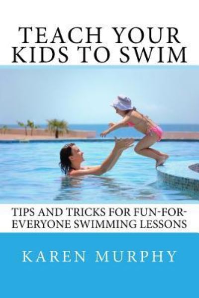 Cover for Karen Murphy · Teach Your Kids to Swim (Paperback Book) (2017)