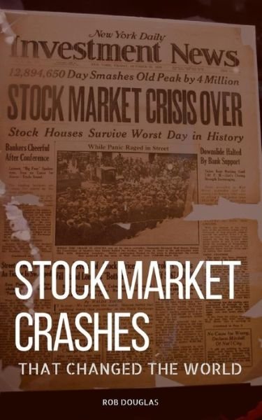 Cover for Rob Douglas · STOCK MARKET CRASHES THAT CHANGED THE WORLD : The Stock Market Crashes That Shaped Today (Pocketbok) (2017)